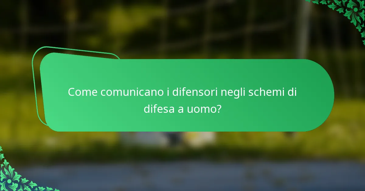 Come comunicano i difensori negli schemi di difesa a uomo?