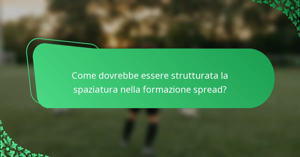 Come dovrebbe essere strutturata la spaziatura nella formazione spread?