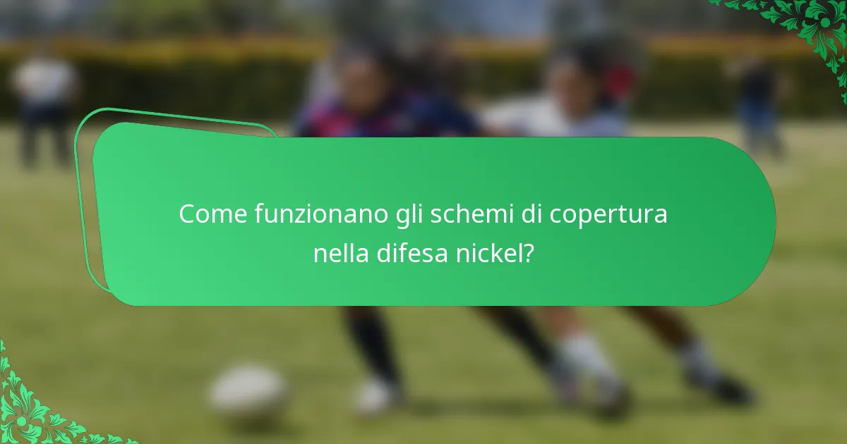 Come funzionano gli schemi di copertura nella difesa nickel?