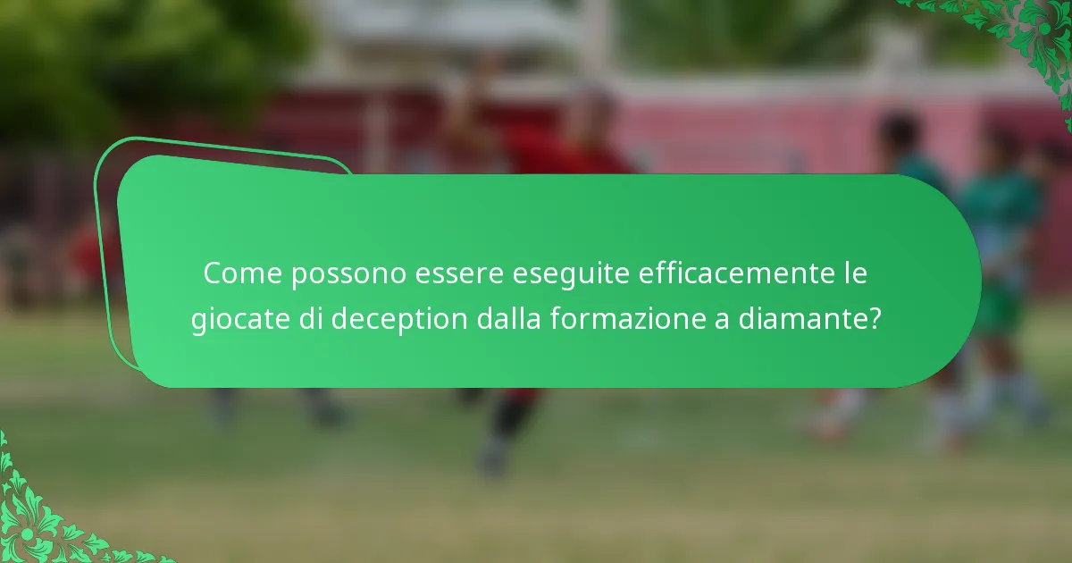Come possono essere eseguite efficacemente le giocate di deception dalla formazione a diamante?