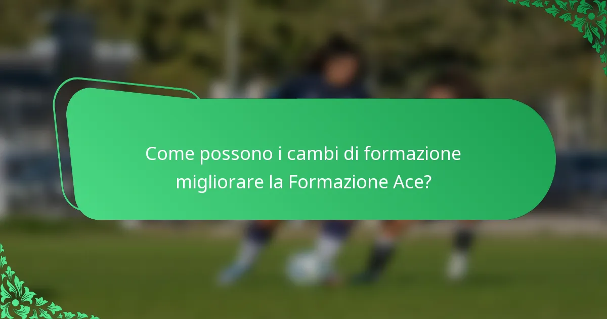 Come possono i cambi di formazione migliorare la Formazione Ace?