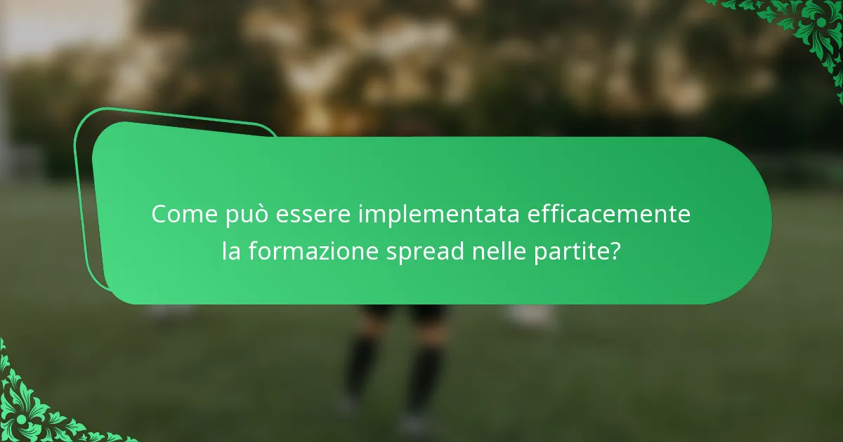 Come può essere implementata efficacemente la formazione spread nelle partite?