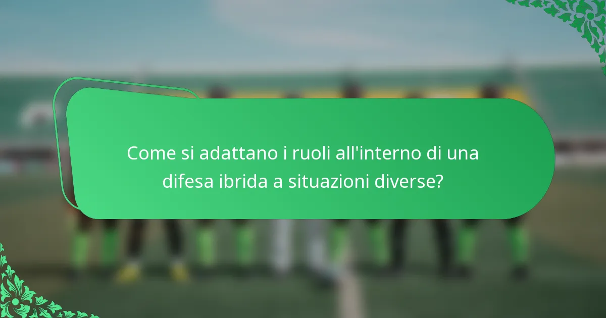 Come si adattano i ruoli all'interno di una difesa ibrida a situazioni diverse?