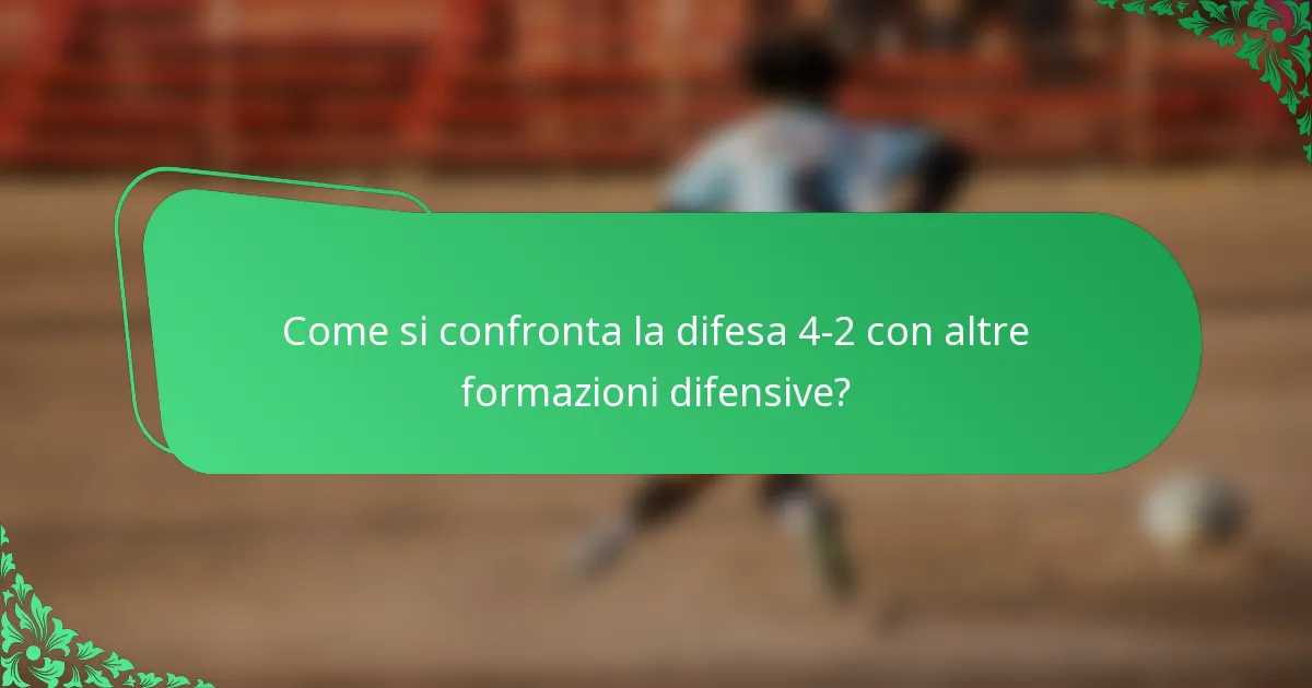Come si confronta la difesa 4-2 con altre formazioni difensive?
