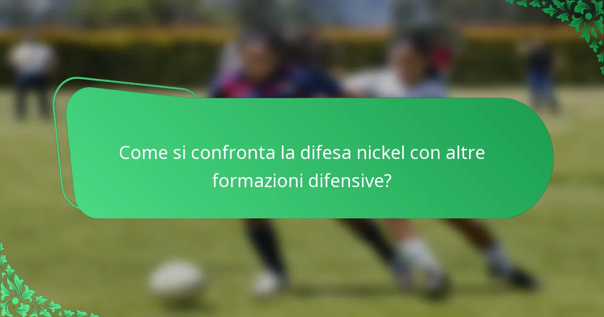 Come si confronta la difesa nickel con altre formazioni difensive?