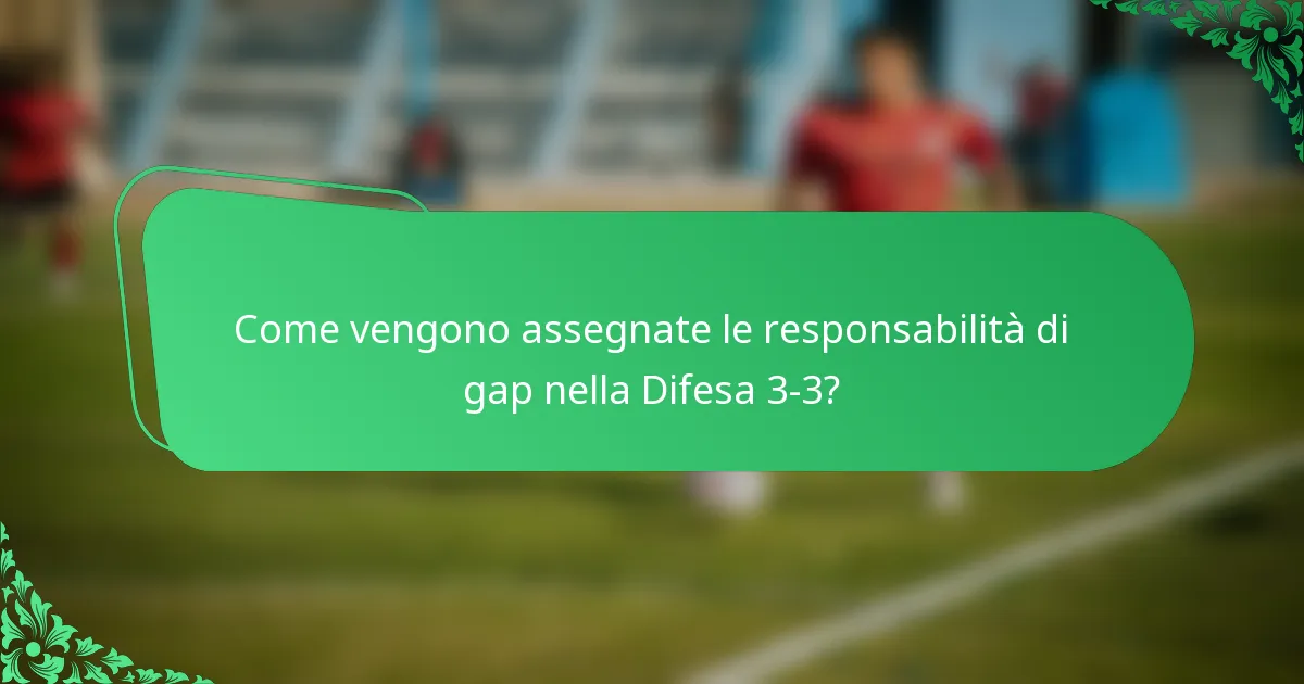 Come vengono assegnate le responsabilità di gap nella Difesa 3-3?