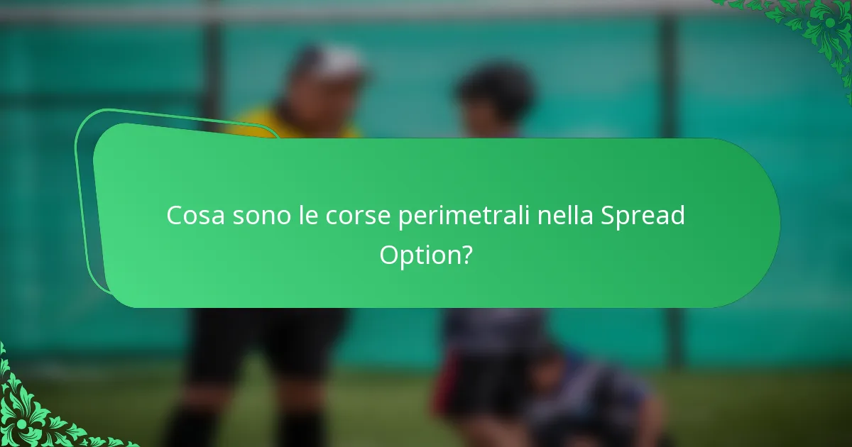Cosa sono le corse perimetrali nella Spread Option?