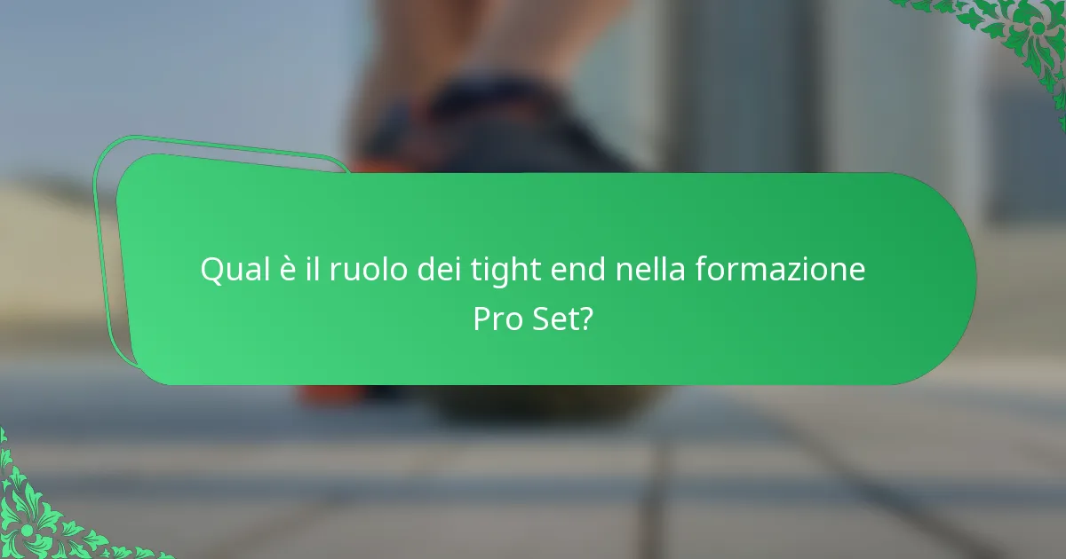 Qual è il ruolo dei tight end nella formazione Pro Set?