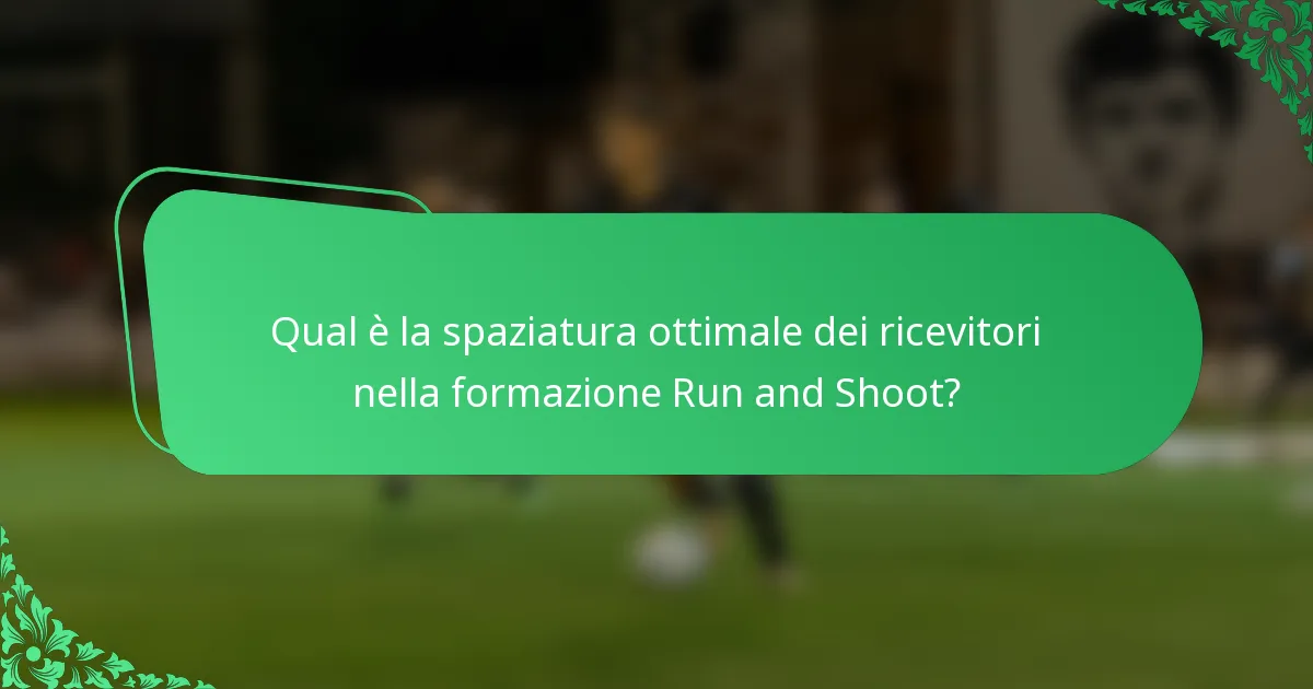 Qual è la spaziatura ottimale dei ricevitori nella formazione Run and Shoot?