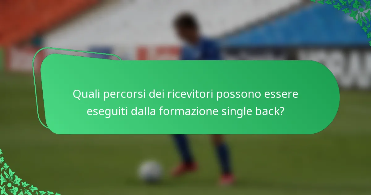 Quali percorsi dei ricevitori possono essere eseguiti dalla formazione single back?
