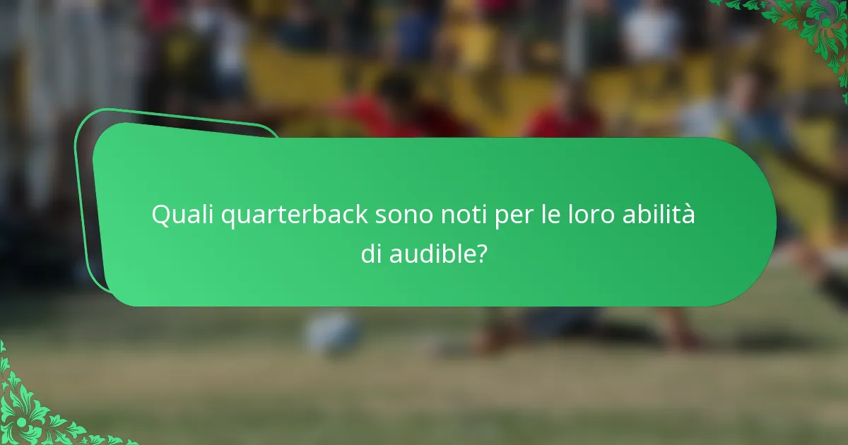 Quali quarterback sono noti per le loro abilità di audible?