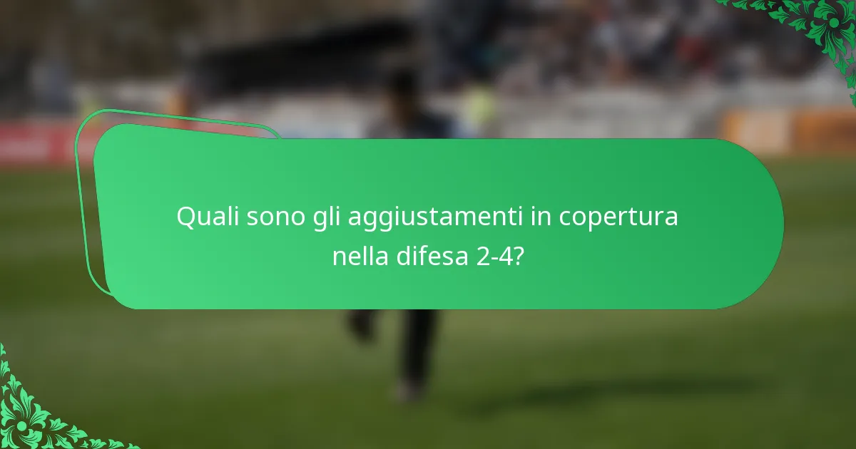 Quali sono gli aggiustamenti in copertura nella difesa 2-4?
