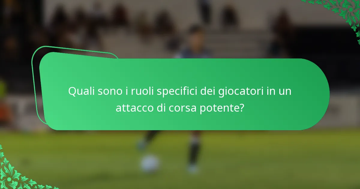 Quali sono i ruoli specifici dei giocatori in un attacco di corsa potente?