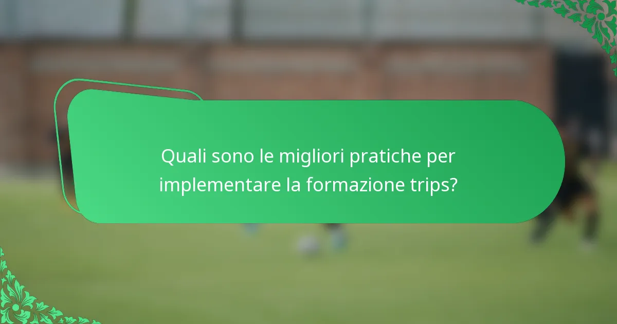 Quali sono le migliori pratiche per implementare la formazione trips?
