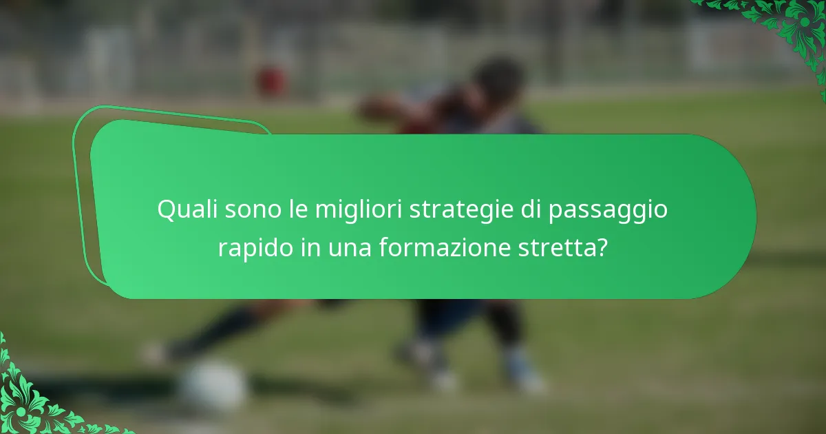 Quali sono le migliori strategie di passaggio rapido in una formazione stretta?