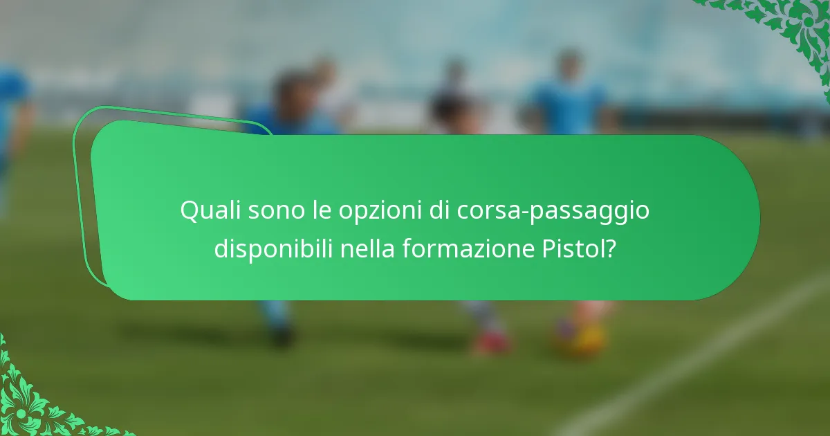 Quali sono le opzioni di corsa-passaggio disponibili nella formazione Pistol?