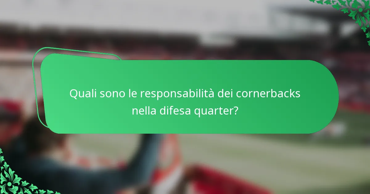 Quali sono le responsabilità dei cornerbacks nella difesa quarter?