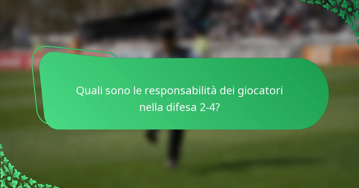 Quali sono le responsabilità dei giocatori nella difesa 2-4?