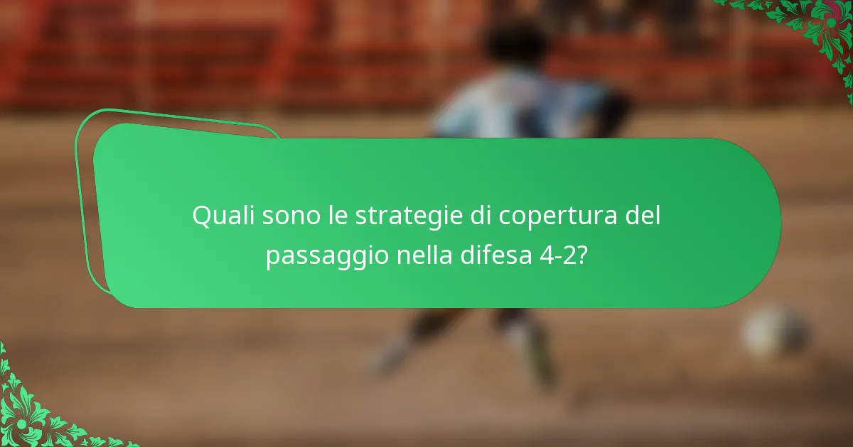 Quali sono le strategie di copertura del passaggio nella difesa 4-2?