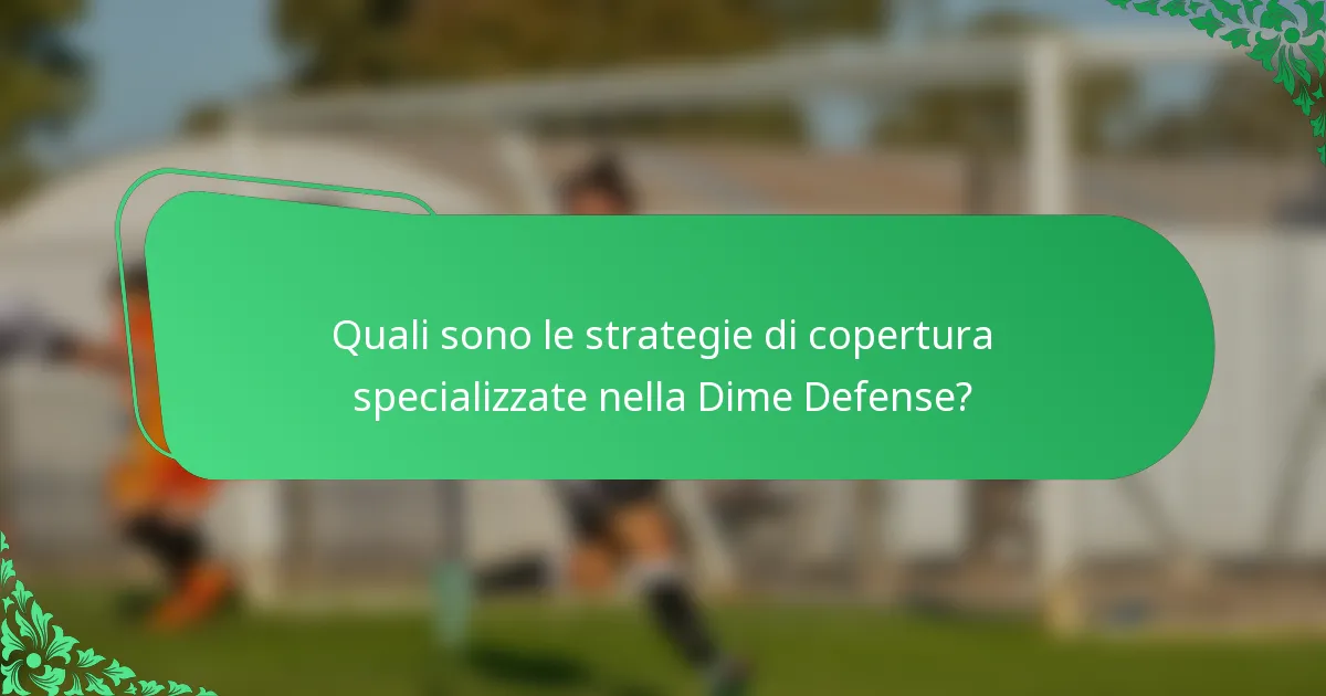 Quali sono le strategie di copertura specializzate nella Dime Defense?