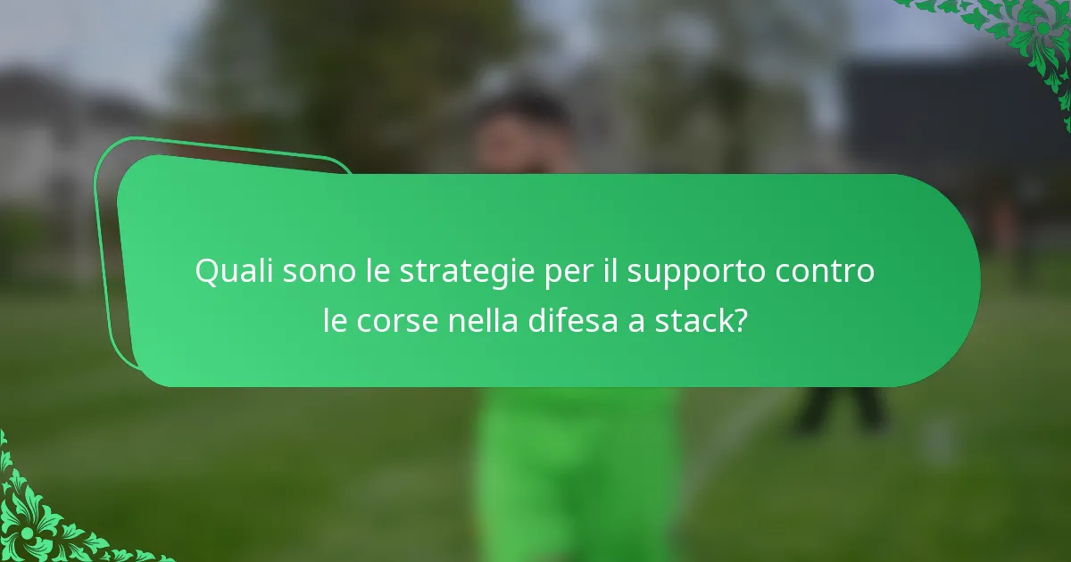 Quali sono le strategie per il supporto contro le corse nella difesa a stack?