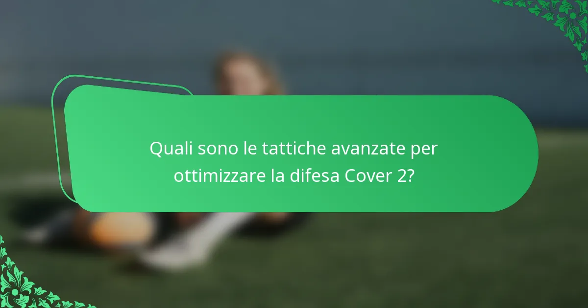 Quali sono le tattiche avanzate per ottimizzare la difesa Cover 2?