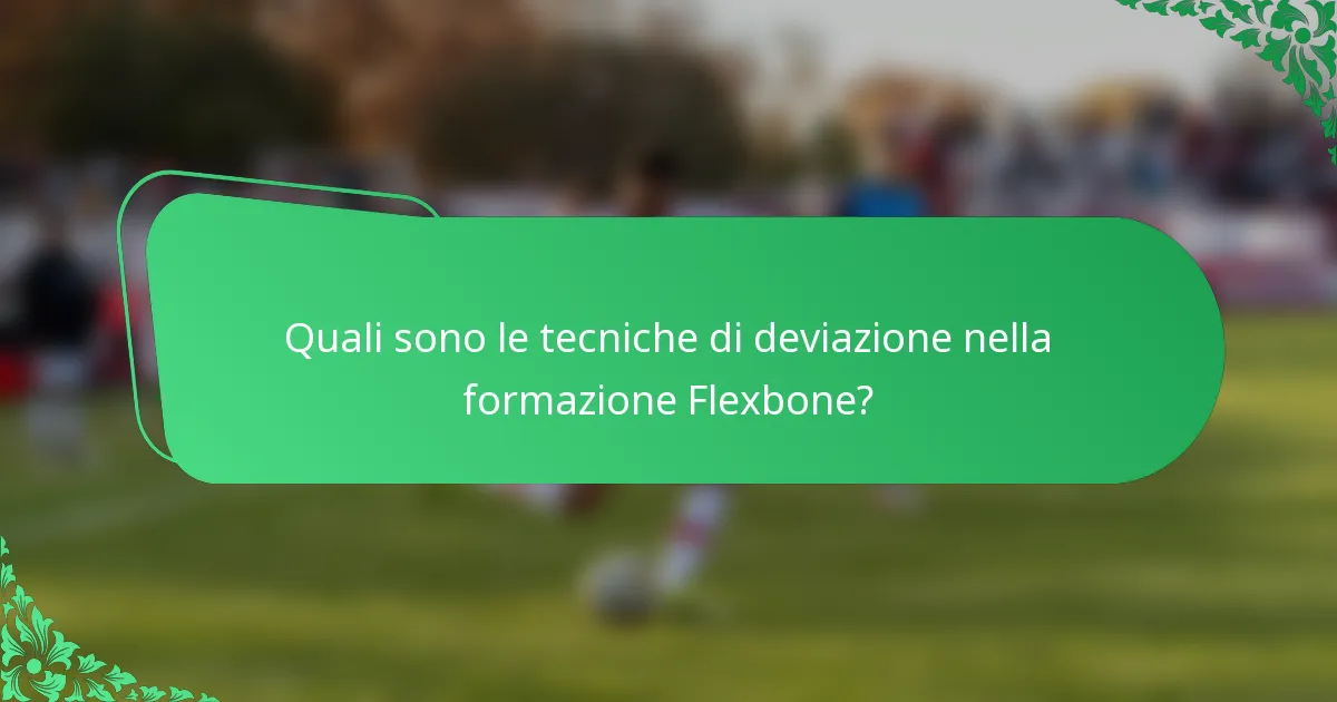Quali sono le tecniche di deviazione nella formazione Flexbone?