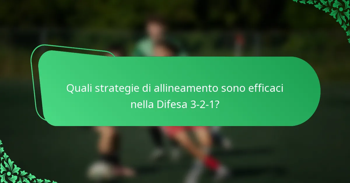 Quali strategie di allineamento sono efficaci nella Difesa 3-2-1?