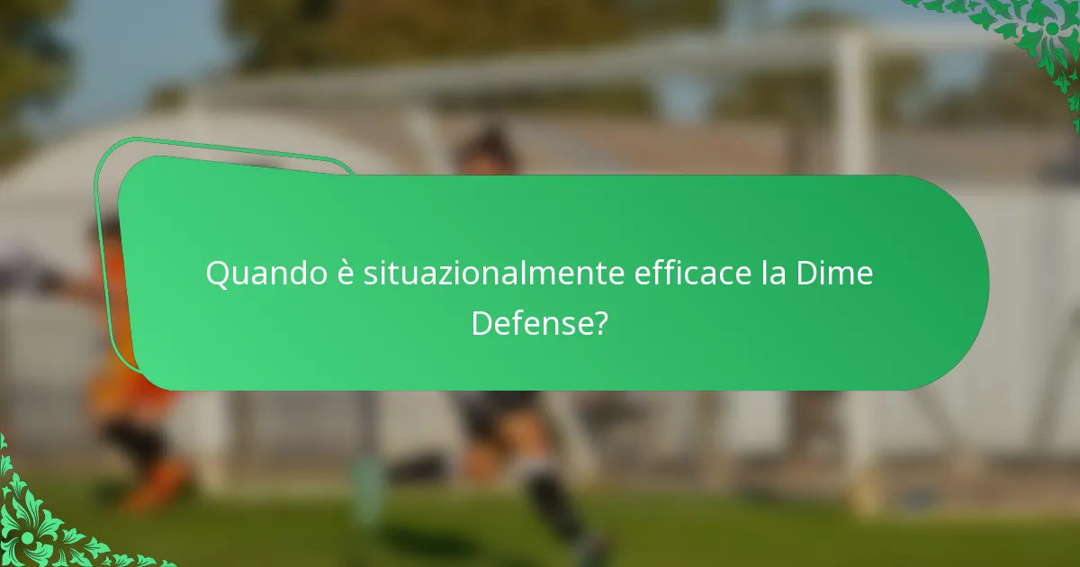 Quando è situazionalmente efficace la Dime Defense?